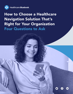 Cover of How to Choose a Healthcare Navigation Solution That’s Right for Your Organization: Four Questions to Ask